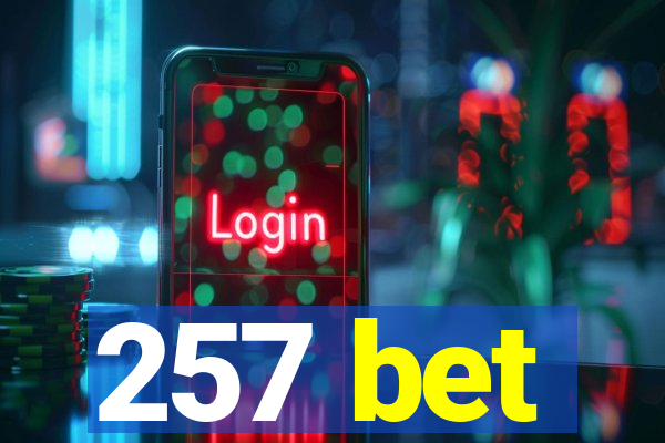 257 bet